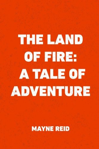 The Land of Fire: A Tale of Adventure